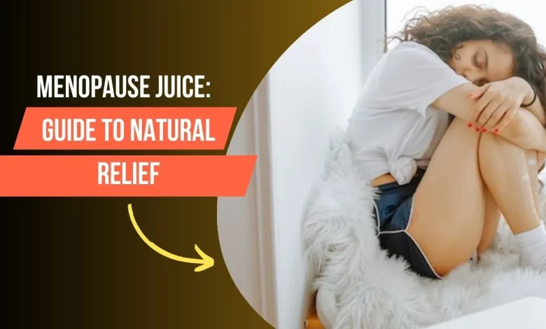 Menopause Juice Guide to Natural Relief